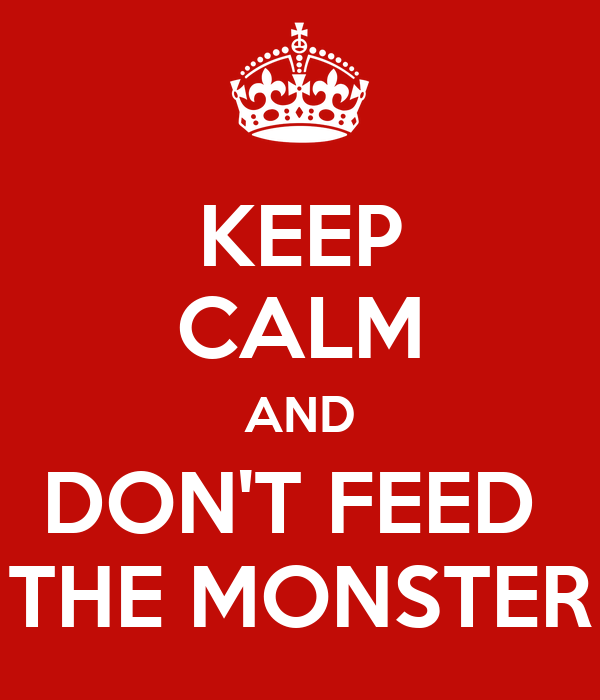 Text "keep calm and don't feed the monster" in the style of the classic WWII British propaganda poster